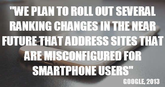 "We plan to roll out several ranking changes in the near future that address sites that are misconfigured for smartphone users."
