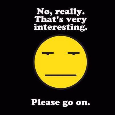 No really. That's very interesting. Please go on.